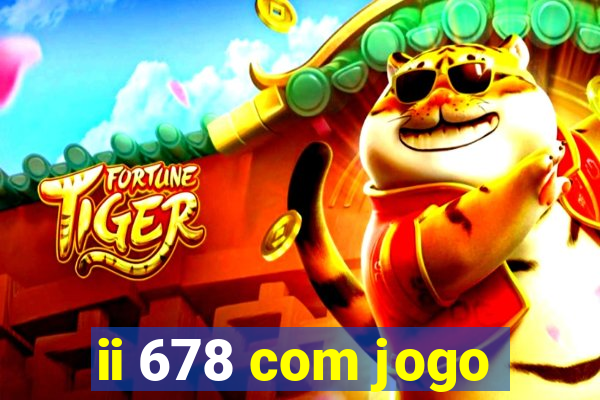 ii 678 com jogo